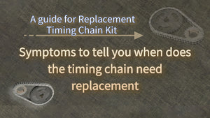 A guide for Replacement Timing Chain Kit! Do you need the timing chain need replacement?