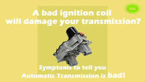 A bad ignition coil will damage your transmission? Symptoms to tell you Automatic Transmission is bad!